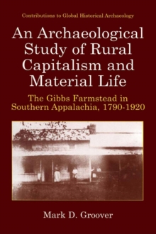 An Archaeological Study of Rural Capitalism and Material Life : The Gibbs Farmstead in Southern Appalachia, 1790-1920