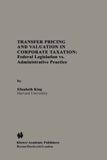 Transfer Pricing and Valuation in Corporate Taxation : Federal Legislation vs. Administrative Practice