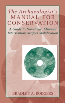 The Archaeologist's Manual for Conservation : A Guide to Non-Toxic, Minimal Intervention Artifact Stabilization