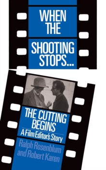 When The Shooting Stops ... The Cutting Begins : A Film Editor's Story