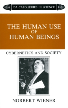 The Human Use of Human Beings : Cybernetics and Society, Paperback Book The Human Use of Human Beings : Cybernetics and Society, Paperback Book