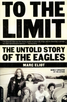 To the Limit : The Untold Story of the Eagles, Paperback / softback Book To the Limit : The Untold Story of the Eagles, Paperback / softback Book