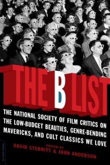 The B List : The National Society of Film Critics on the Low-Budget Beauties, Genre-Bending Mavericks, and Cult Classics We Love, Paperback / softback Book The B List : The National Society of Film Critics on the Low-Budget Beauties, Genre-Bending Mavericks, and Cult Classics We Love, Paperback / softback Book