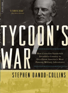Tycoon's War : How Cornelius Vanderbilt Invaded a Country to Overthrow America's Most Famous Military Adventurer