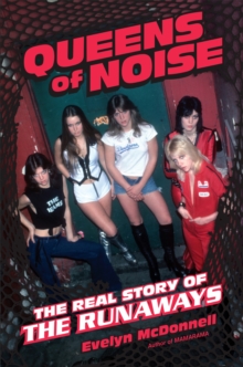 Queens of Noise : The Real Story of the Runaways