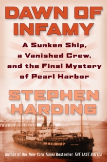 Dawn of Infamy : A Sunken Ship, a Vanished Crew, and the Final Mystery of Pearl Harbor, Hardback Book Dawn of Infamy : A Sunken Ship, a Vanished Crew, and the Final Mystery of Pearl Harbor, Hardback Book