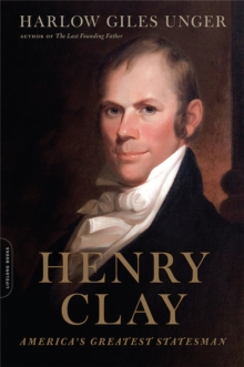 Henry Clay : America's Greatest Statesman, Paperback / softback Book Henry Clay : America's Greatest Statesman, Paperback / softback Book
