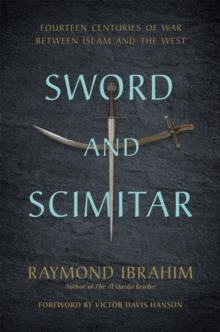 Sword and Scimitar : Fourteen Centuries of War between Islam and the West, Hardback Book Sword and Scimitar : Fourteen Centuries of War between Islam and the West, Hardback Book
