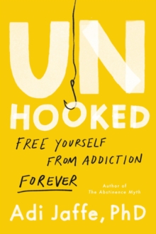 Hachette Books Unhooked , Free Yourself From Addiction Forever