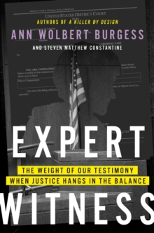 Expert Witness : The Weight of Our Testimony When Justice Hangs in the Balance