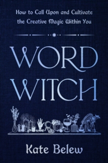 Hachette Books Word Witch , How To Call Upon And Cultivate The Creative Magic Within You