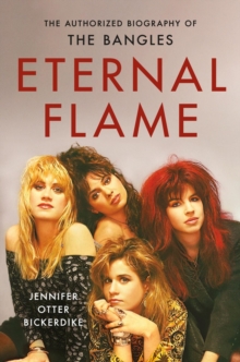 Eternal Flame : The Authorized Biography of The Bangles