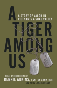 A Tiger Among Us : A Story of Valor in Vietnam's A Shau Valley, Hardback Book A Tiger Among Us : A Story of Valor in Vietnam's A Shau Valley, Hardback Book