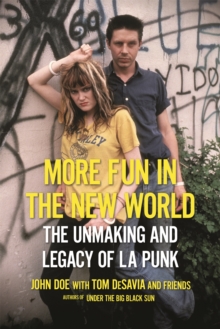 More Fun in the New World : The Unmaking and Legacy of L.A. Punk