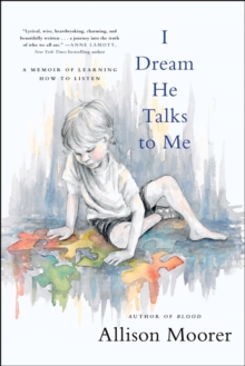 I Dream He Talks to Me : A Memoir of Learning How to Listen