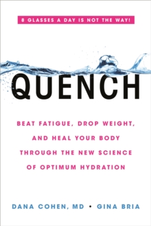 Quench : Beat Fatigue, Drop Weight, and Heal Your Body Through the New Science of Optimum Hydration