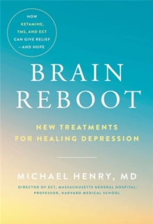 Brain Reboot : New Treatments for Healing Depression