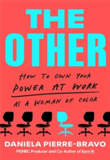 The Other : How to Own Your Power at Work as a Woman of Color