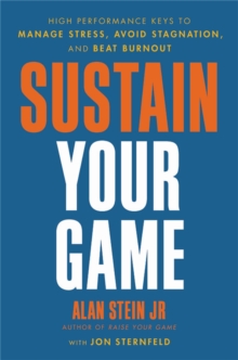 Sustain Your Game : High Performance Keys to  Manage Stress, Avoid Stagnation, and Beat Burnout