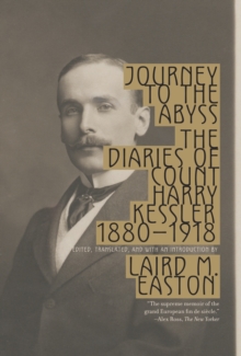 Journey to the Abyss : The Diaries of Count Harry Kessler 1880-1918