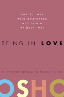 Being in Love : How to Love with Awareness and Relate Without Fear