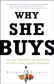 Why She Buys : The New Strategy for Reaching the World's Most Powerful Consumers