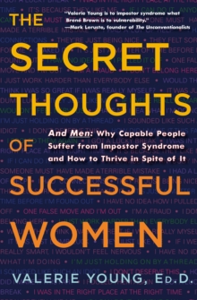 The Secret Thoughts of Successful Women : And Men: Why Capable People Suffer from Impostor Syndrome and How to Thrive In Spite of It