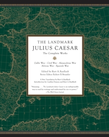 The Landmark Julius Caesar : The Complete Works: Gallic War, Civil War, Alexandrian War, African War, and Spanish War