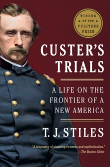 Custer's Trials : A Life on the Frontier of a New America