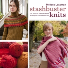 Stashbuster Knits : Tips, Tricks, and 21 Beautiful Projects for Using Your Favorite Leftover Yarn, Paperback Book Stashbuster Knits : Tips, Tricks, and 21 Beautiful Projects for Using Your Favorite Leftover Yarn, Paperback Book