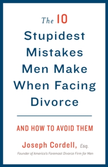 10 Stupidest Mistakes Men Make When Facing Divorce