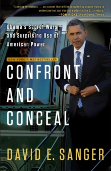 Confront and Conceal : Obama's Secret Wars and Surprising Use of American Power, Paperback / softback Book Confront and Conceal : Obama's Secret Wars and Surprising Use of American Power, Paperback / softback Book