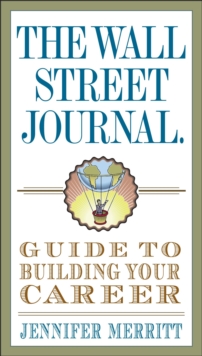 Wall Street Journal Guide to Building Your Career