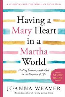 Having a Mary Heart in a Martha World Study Guide