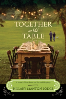 Together at the Table : A Novel of Lost Love and Second Helpings, Paperback Book Together at the Table : A Novel of Lost Love and Second Helpings, Paperback Book