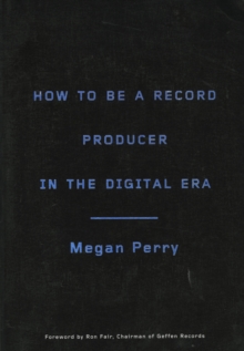 How to Be a Record Producer in the Digital Era