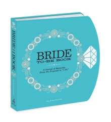 The Bride-to-Be Book : A Journal of Memories From the Proposal to "I Do"