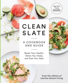 Clean Slate : A Cookbook and Guide: Reset Your Health, Detox Your Body, and Feel Your Best, Paperback / softback Book Clean Slate : A Cookbook and Guide: Reset Your Health, Detox Your Body, and Feel Your Best, Paperback / softback Book