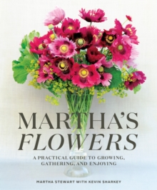Martha's Flowers : A Practical Guide to Growing, Gathering, and Enjoying, Hardback Book Martha's Flowers : A Practical Guide to Growing, Gathering, and Enjoying, Hardback Book