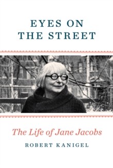 Eyes On The Street : The Life of Jane Jacobs, Hardback Book Eyes On The Street : The Life of Jane Jacobs, Hardback Book