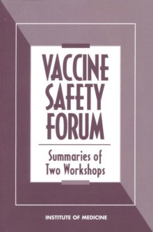 Vaccine Safety Forum : Summaries of Two Workshops