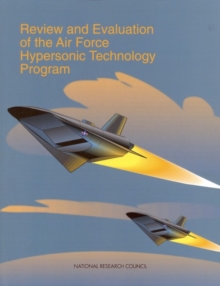Review and Evaluation of the Air Force Hypersonic Technology Program, Paperback / softback Book Review and Evaluation of the Air Force Hypersonic Technology Program, Paperback / softback Book