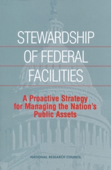 Stewardship of Federal Facilities : A Proactive Strategy for Managing the Nation's Public Assets, Paperback / softback Book Stewardship of Federal Facilities : A Proactive Strategy for Managing the Nation's Public Assets, Paperback / softback Book