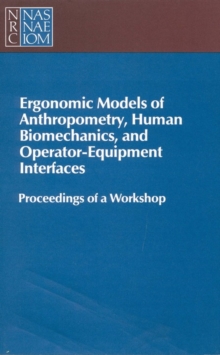 Ergonomic Models of Anthropometry, Human Biomechanics and Operator-Equipment Interfaces : Proceedings of a Workshop