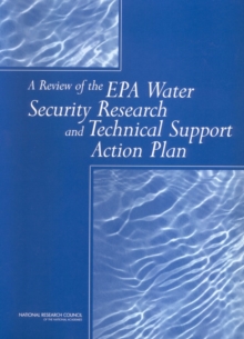 A Review of the EPA Water Security Research and Technical Support Action Plan : Parts I and II