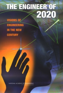 The Engineer Of 2020 : Visions Of Engineering In The New Century