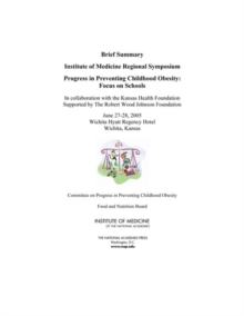 Progress in Preventing Childhood Obesity : Focus on Schools: Brief Summary: Institute of Medicine Regional Symposium
