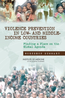 Violence Prevention in Low- and Middle-Income Countries : Finding a Place on the Global Agenda: Workshop Summary