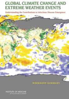 Global Climate Change and Extreme Weather Events : Understanding the Contributions to Infectious Disease Emergence: Workshop Summary