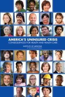 America's Uninsured Crisis : Consequences for Health and Health Care